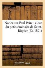 Notice Sur Paul Poiret, Eleve Du Petit-Seminaire de Saint-Riquier af Sans Auteur