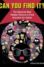 Can You Find it? The Absolute Best Hidden Picture to Find Activities for Adults af Activity Attic Books