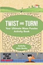 Twist and Turn! Your Ultimate Maze Puzzles Activity Book af Activity Attic Books