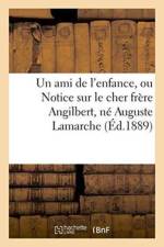 Un Ami de l'Enfance, Ou Notice Sur Le Cher Frere Angilbert, Ne Auguste LaMarche af Sans Auteur