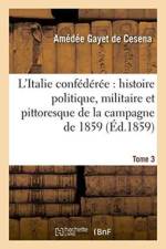 L'Italie Confederee: Histoire Politique, Militaire Et Pittoresque de la Campagne de 1859. Tome 3 af Amédée Gayet de Cesena