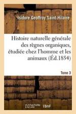 Histoire Naturelle Generale Des Regnes Organiques, Principalement Etudiee Tome 3 af Isidore Geoffroy Saint-Hilaire