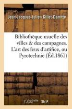 Bibliotheque Usuelle Des Villes & Des Campagnes. l'Art Des Feux d'Artifice, Ou Pyrotechnie af Jean-Jacques-Julien Gillet-Damitte