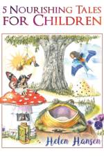 5 Nourishing Tales for Children af Helen Hansen