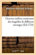 Oeuvres Melees, Contenant Des Tragedies & Differens Ouvrages En Vers & En Prose af Madeleine-Angelique de Gomez
