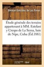 Etude Generale Des Terrains Appartenant A MM. Estefani Y Crespo de la Serna, af Gonzalez de Las Penas