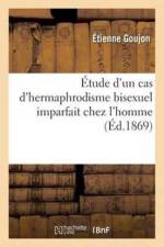 Etude d'Un Cas d'Hermaphrodisme Bisexuel Imparfait Chez l'Homme af Etienne Goujon