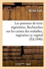 Les Pommes de Terre Regenerees, Ou Recherches Sur Les Causes Des Maladies Des Pommes af Michel Greff