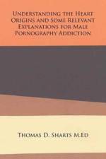 Understanding the Heart Origins and Some Relevant Explanations for Male Pornography Addiction