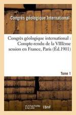 Congres Geologique International: Compte-Rendu de la Viiieme Session En France, Tome 1 af Congres Geologique