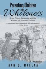 Parenting Children into Wholeness af Ann B Makena