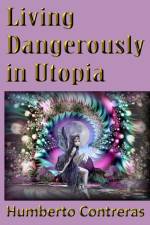 Living Dangerously in Utopia af Humberto Contreras