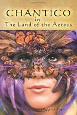 CHANTICO in The Land of the Aztecs af Dee (Pepper) Lois