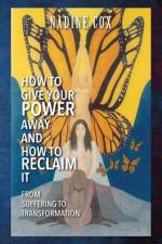 How To Give Your Power Away and How To Reclaim It af Nadine Cox