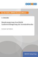 Bundesregierung beschliesst Laufzeitverlangerung der Atomkraftwerke af A Schneider
