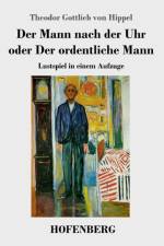 Mann nach der Uhr oder Der ordentliche Mann af Theodor Gottlieb von Hippel