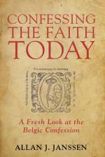 Confessing the Faith Today af Allan J Janssen