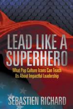 Lead Like a Superhero af Sebastien Richard