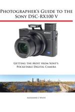 Photographer's Guide to the Sony DSC-RX100 V af Alexander S White