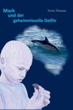 Mark und der geheimnisvolle Delfin af Doris Thomas