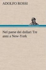 Nel paese dei dollari Tre anni a New-York af Adolfo Rossi