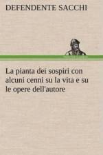La pianta dei sospiri con alcuni cenni su la vita e su le opere dell'autore af Defendente Sacchi