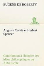 Auguste Comte et Herbert Spencer Contribution a l'histoire des idees philosophiques au XIXe siecle af E de (Eugene) Roberty
