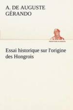 Essai historique sur l'origine des Hongrois af A de (Auguste) Gerando