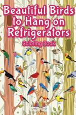 Beautiful Birds to Hang on Refrigerators Coloring Book af Activity Attic Books