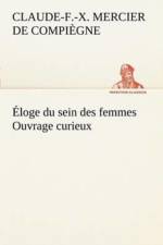 Eloge du sein des femmes Ouvrage curieux af Claude-Fran Ois- Mercier de Compi Gne