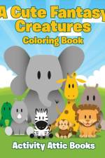 Cute Fantasy Creatures Coloring Book af Activity Attic