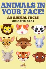 Animals in Your Face! an Animal Faces Coloring Book af Activity Attic
