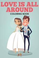 Love Is All Around - A Wedding Coloring Book af Activity Attic