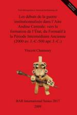 Debuts De La Guerre Institutionalisee Dans L'Aire Andine Centrale af Vincent Chamussy