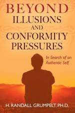 Beyond Illusions and Conformity Pressures af H Randall Grumpelt Phd