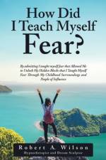 How Did I Teach Myself Fear? af Robert A Wilson