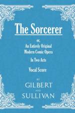 The Sorcerer - an Entirely Original Modern Comic Opera - in Two Acts ( af W S Gilbert