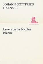 Letters on the Nicobar islands, their natural productions, and the manners, customs, and superstitions of the natives with an account of an attempt made by the Church of the United Brethren, to convert them to Christianity af Johann Gottfried Haensel