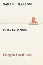 Funny Little Socks Being the Fourth Book af Sarah L Barrow