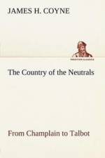 Country of the Neutrals (As Far As Comprised in the County of Elgin), From Champlain to Talbot af James H Coyne