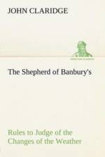 Shepherd of Banbury's Rules to Judge of the Changes of the Weather, Grounded on Forty Years' Experience af John Claridge