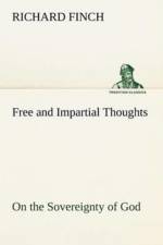 Free and Impartial Thoughts, on the Sovereignty of God, The Doctrines of Election, Reprobation, and Original Sin af Richard Finch