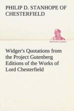 Widger's Quotations from the Project Gutenberg Editions of the Works of Lord Chesterfield af Philip Dormer Stanhope Ea Chesterfield