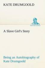 Slave Girl's Story Being an Autobiography of Kate Drumgoold. af Kate Drumgoold