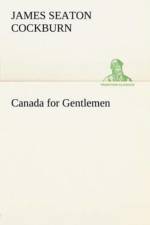 Canada for Gentlemen af James Seaton Cockburn