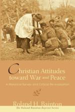 Christian Attitudes toward War and Peace af Roland H Bainton
