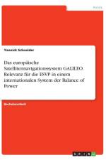 europaische Satellitennavigationssystem GALILEO. Relevanz fur die ESVP in einem internationalen System der Balance of Power af Yannick Schneider