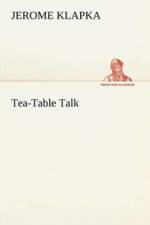 Tea-Table Talk af Jerome K (Jerome Klapka) Jerome