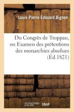Du Congres de Troppau, Examen Des Pretentions Des Monarchies Absolues Et Constitutionnelle de Naples af Louis-Pierre-Édouard Bignon