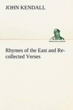 Rhymes of the East and Re-collected Verses af John (Aka Dum-Dum) Kendall